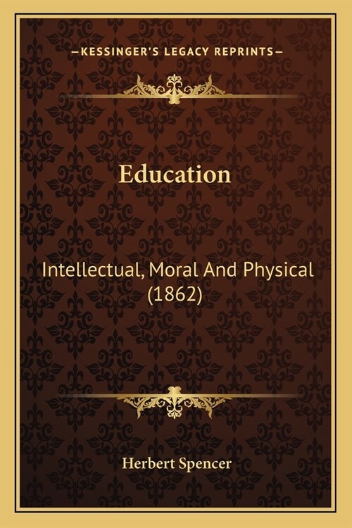 Education: Intellectual, Moral And Physical (1862) (Paperback)