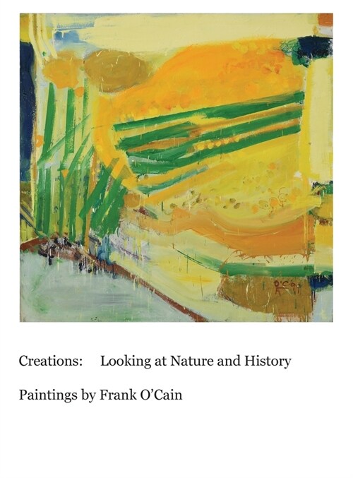 Creations: Looking at Nature and History: Paintings by Frank OCain (Hardcover)