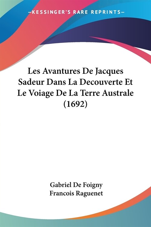 Les Avantures De Jacques Sadeur Dans La Decouverte Et Le Voiage De La Terre Australe (1692) (Paperback)
