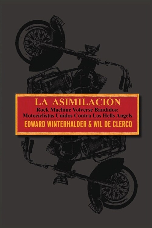 La Asimilacion: Rock Machine Volverse Bandidos - Motociclistas Unidos Contra Los Hells Angels (Paperback)