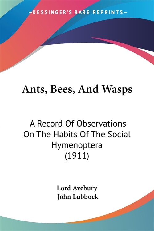 Ants, Bees, And Wasps: A Record Of Observations On The Habits Of The Social Hymenoptera (1911) (Paperback)