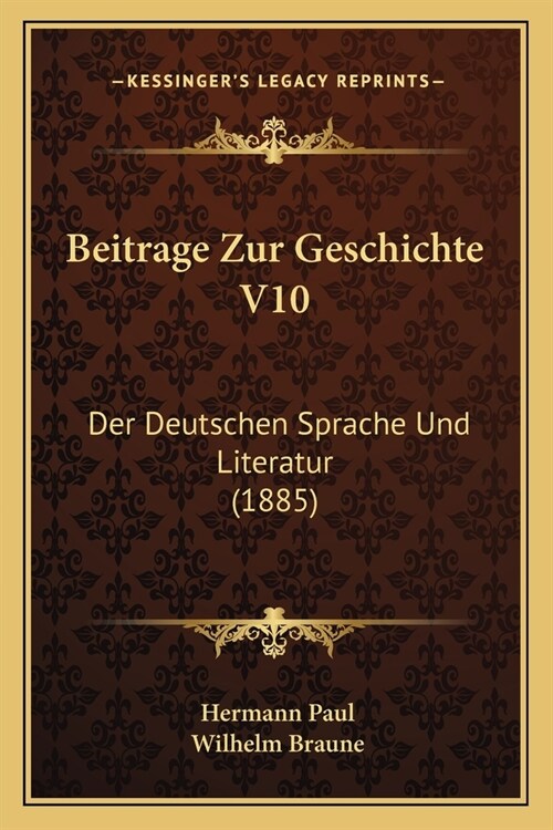 Beitrage Zur Geschichte V10: Der Deutschen Sprache Und Literatur (1885) (Paperback)