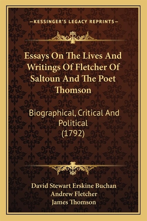 Essays On The Lives And Writings Of Fletcher Of Saltoun And The Poet Thomson: Biographical, Critical And Political (1792) (Paperback)