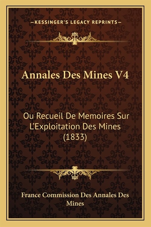 Annales Des Mines V4: Ou Recueil De Memoires Sur LExploitation Des Mines (1833) (Paperback)