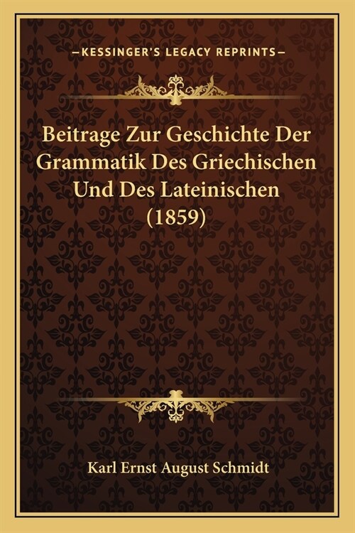 Beitrage Zur Geschichte Der Grammatik Des Griechischen Und Des Lateinischen (1859) (Paperback)