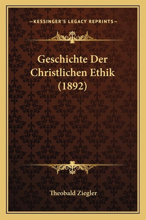 Geschichte Der Christlichen Ethik (1892) (Paperback)