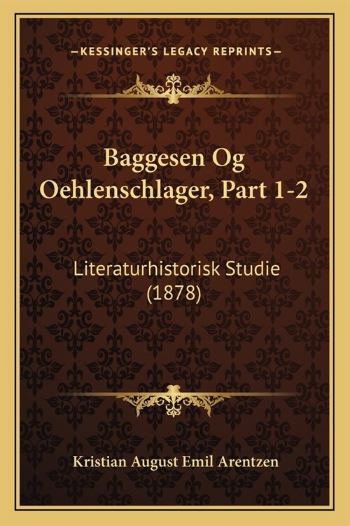 Baggesen Og Oehlenschlager, Part 1-2: Literaturhistorisk Studie (1878) (Paperback)