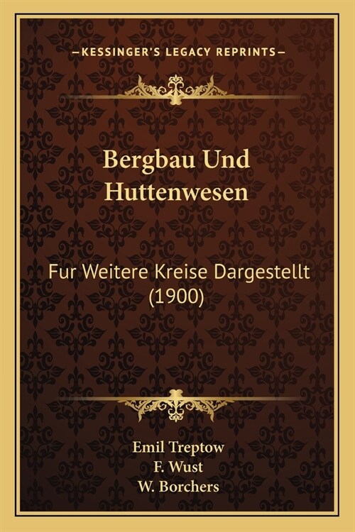 Bergbau Und Huttenwesen: Fur Weitere Kreise Dargestellt (1900) (Paperback)