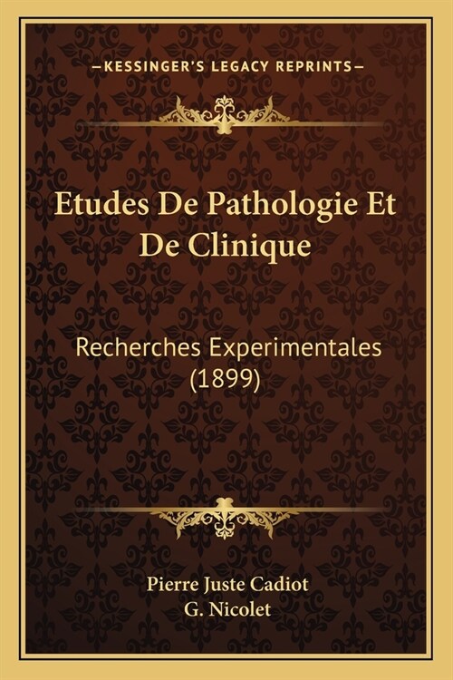 Etudes De Pathologie Et De Clinique: Recherches Experimentales (1899) (Paperback)