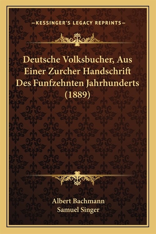 Deutsche Volksbucher, Aus Einer Zurcher Handschrift Des Funfzehnten Jahrhunderts (1889) (Paperback)