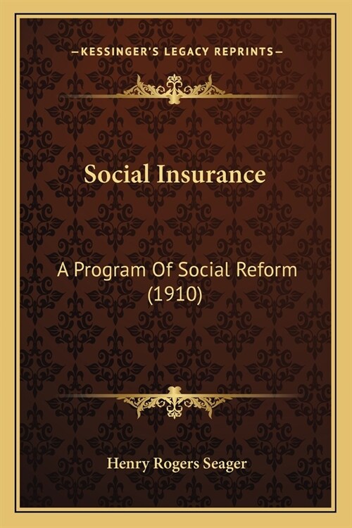 Social Insurance: A Program Of Social Reform (1910) (Paperback)