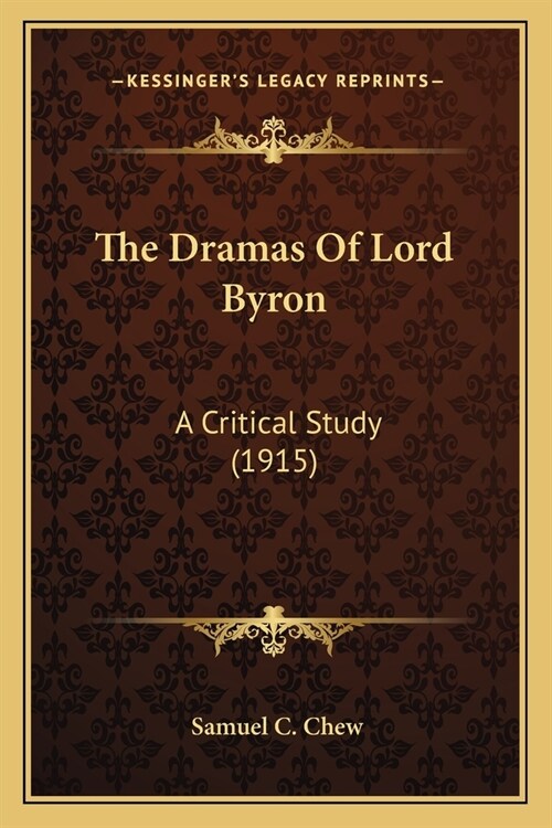 The Dramas Of Lord Byron: A Critical Study (1915) (Paperback)