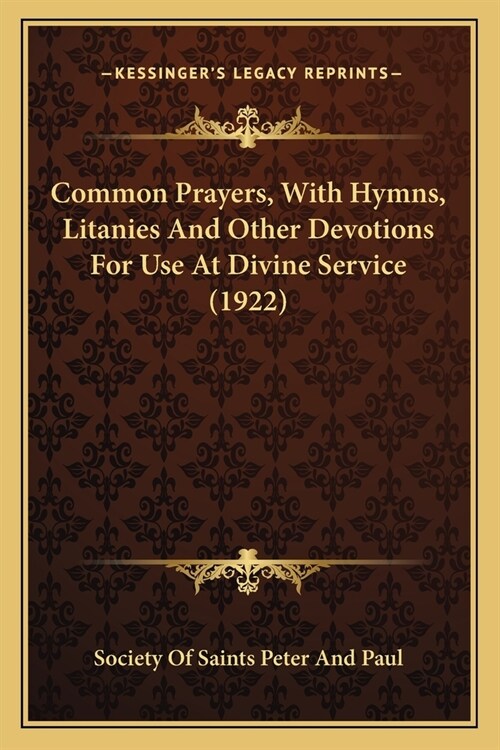 Common Prayers, With Hymns, Litanies And Other Devotions For Use At Divine Service (1922) (Paperback)