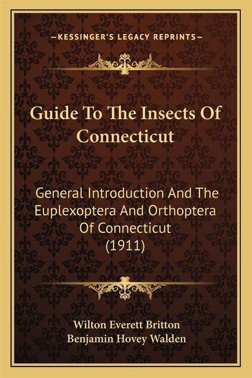 Guide To The Insects Of Connecticut: General Introduction And The Euplexoptera And Orthoptera Of Connecticut (1911) (Paperback)