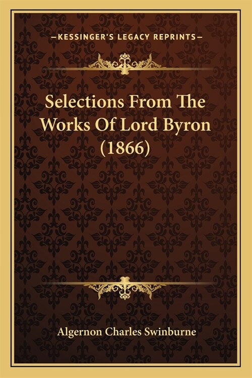 Selections From The Works Of Lord Byron (1866) (Paperback)