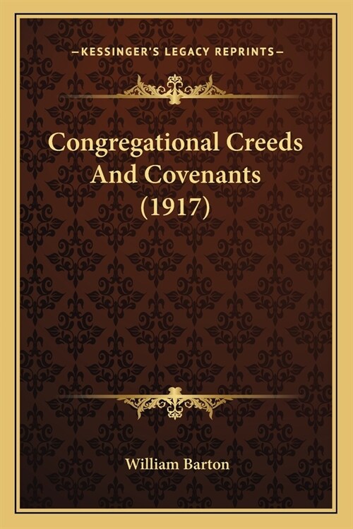 Congregational Creeds And Covenants (1917) (Paperback)