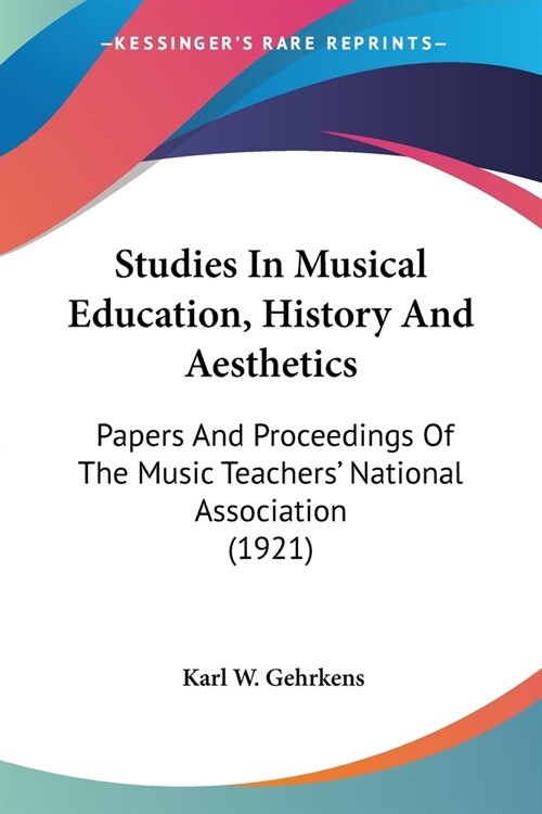 Studies In Musical Education, History And Aesthetics: Papers And Proceedings Of The Music Teachers National Association (1921) (Paperback)