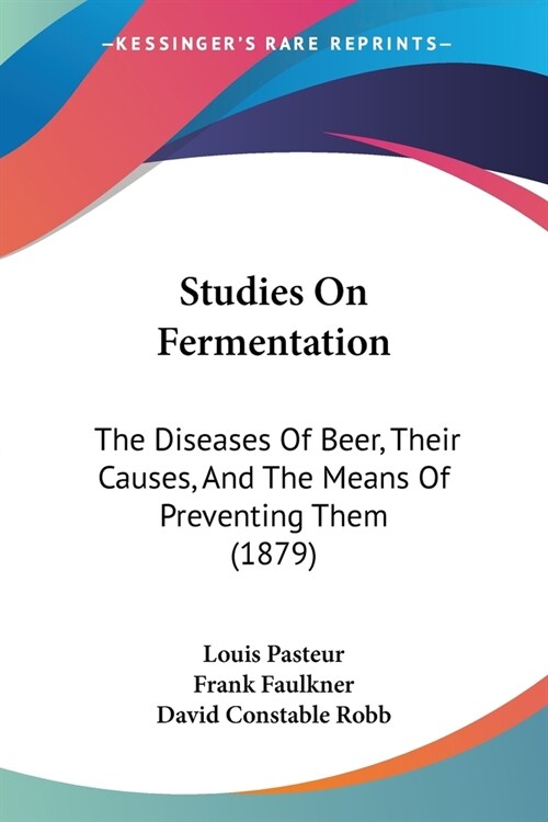 Studies On Fermentation: The Diseases Of Beer, Their Causes, And The Means Of Preventing Them (1879) (Paperback)