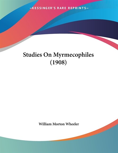 Studies On Myrmecophiles (1908) (Paperback)