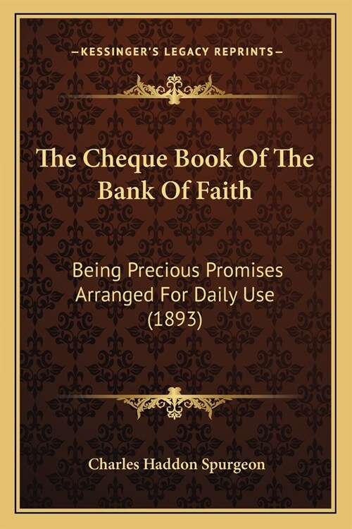 The Cheque Book Of The Bank Of Faith: Being Precious Promises Arranged For Daily Use (1893) (Paperback)