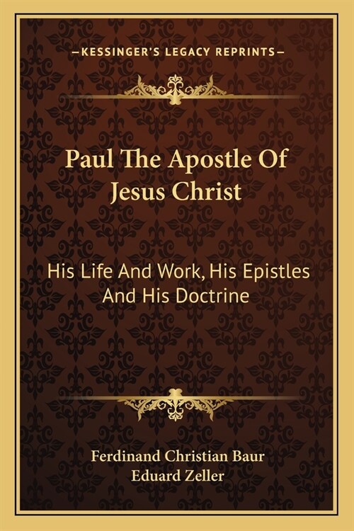 Paul The Apostle Of Jesus Christ: His Life And Work, His Epistles And His Doctrine: A Contribution To A Critical History Of Primitive Christianity (18 (Paperback)