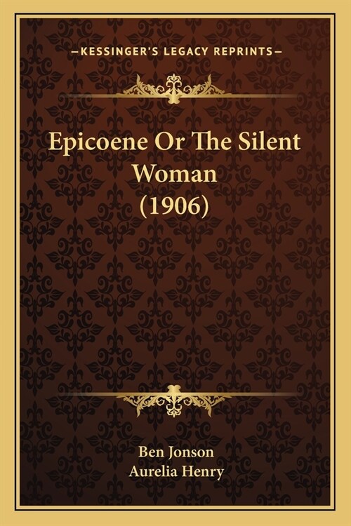 Epicoene Or The Silent Woman (1906) (Paperback)