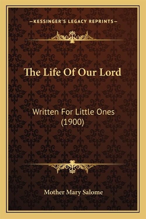 The Life Of Our Lord: Written For Little Ones (1900) (Paperback)