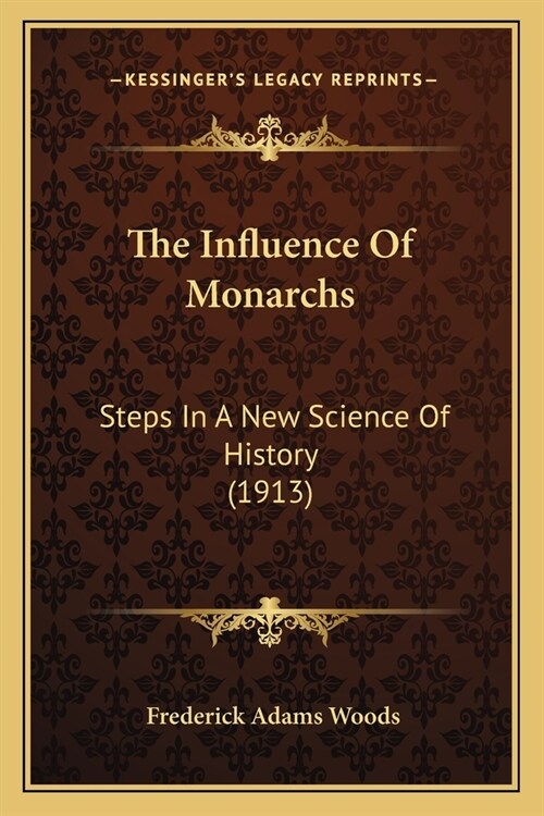 The Influence Of Monarchs: Steps In A New Science Of History (1913) (Paperback)