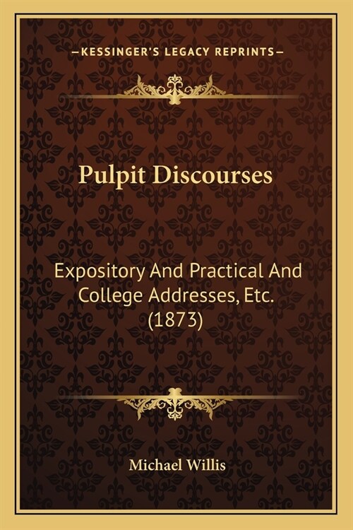 Pulpit Discourses: Expository And Practical And College Addresses, Etc. (1873) (Paperback)