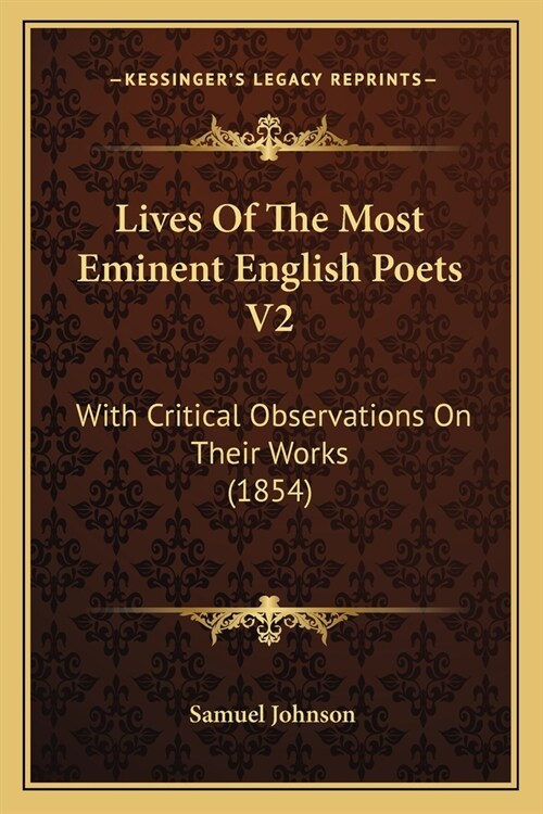 Lives Of The Most Eminent English Poets V2: With Critical Observations On Their Works (1854) (Paperback)