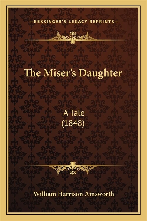 The Misers Daughter: A Tale (1848) (Paperback)