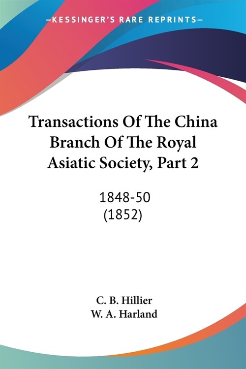 Transactions Of The China Branch Of The Royal Asiatic Society, Part 2: 1848-50 (1852) (Paperback)