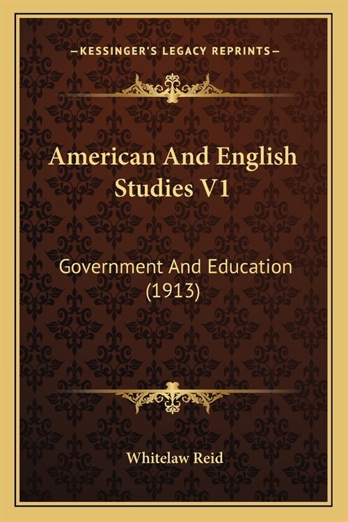 American And English Studies V1: Government And Education (1913) (Paperback)