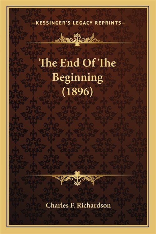 The End Of The Beginning (1896) (Paperback)