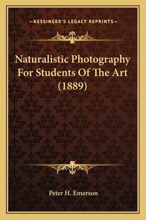 Naturalistic Photography For Students Of The Art (1889) (Paperback)