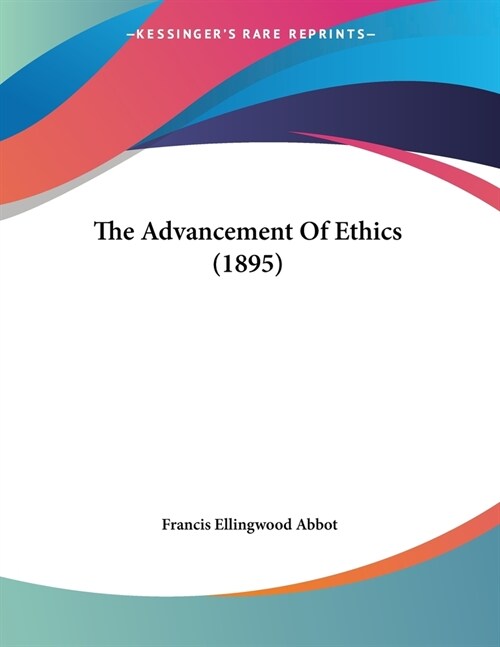 The Advancement Of Ethics (1895) (Paperback)