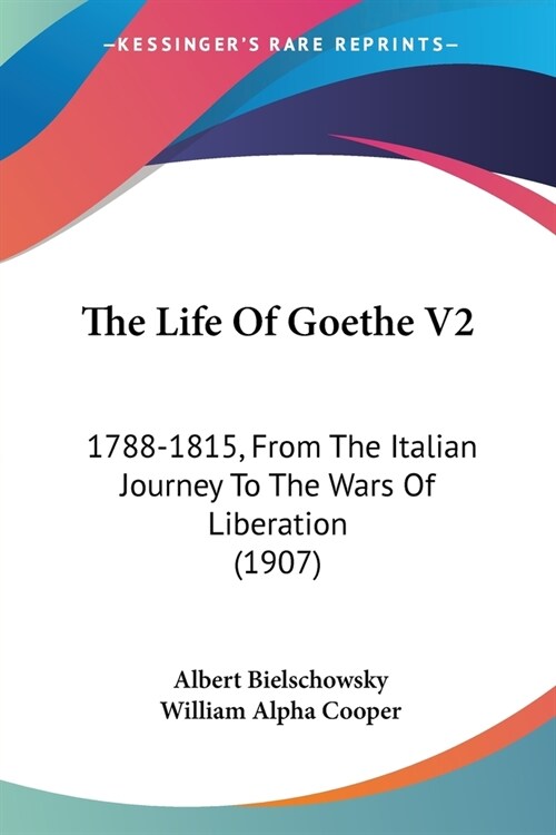 The Life Of Goethe V2: 1788-1815, From The Italian Journey To The Wars Of Liberation (1907) (Paperback)