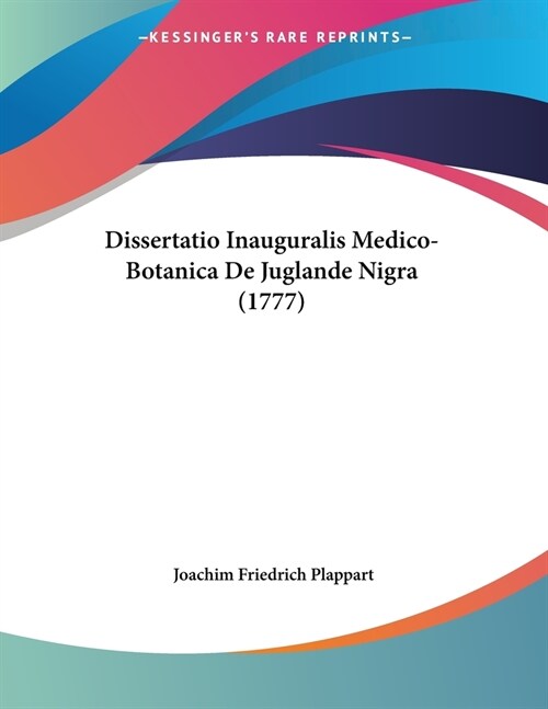 Dissertatio Inauguralis Medico-Botanica De Juglande Nigra (1777) (Paperback)