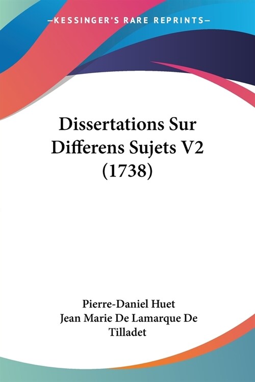 Dissertations Sur Differens Sujets V2 (1738) (Paperback)