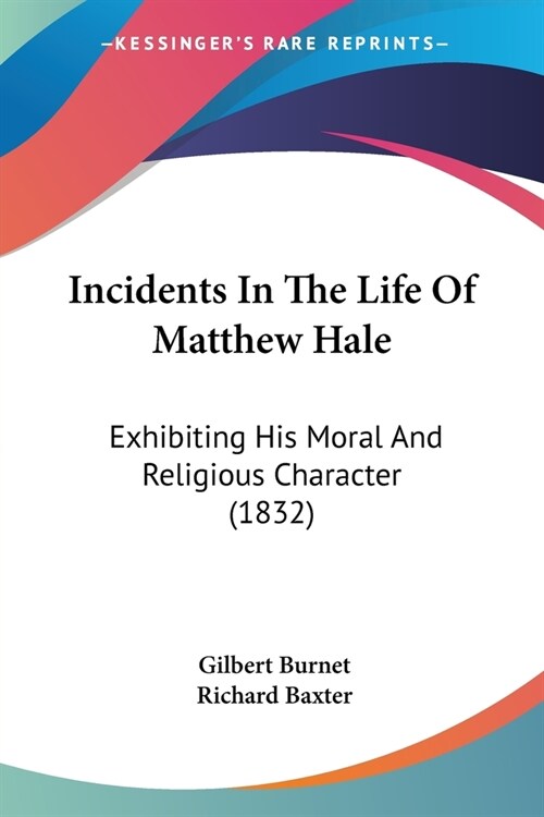 Incidents In The Life Of Matthew Hale: Exhibiting His Moral And Religious Character (1832) (Paperback)