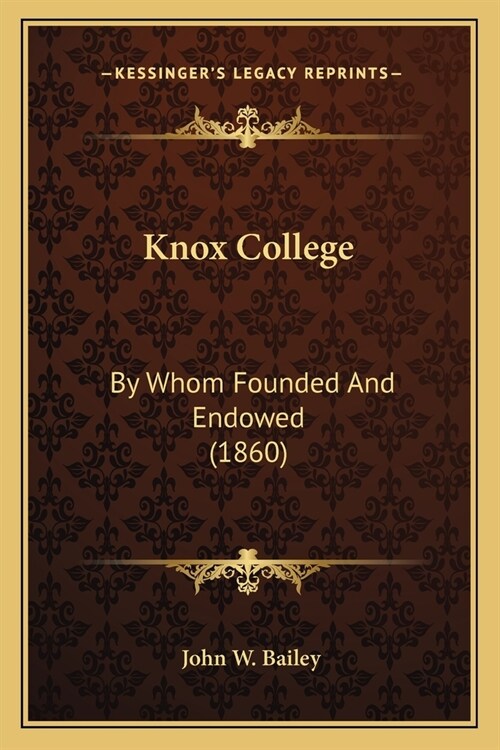 Knox College: By Whom Founded And Endowed (1860) (Paperback)