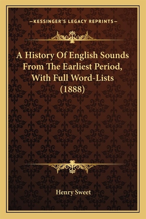 A History Of English Sounds From The Earliest Period, With Full Word-Lists (1888) (Paperback)