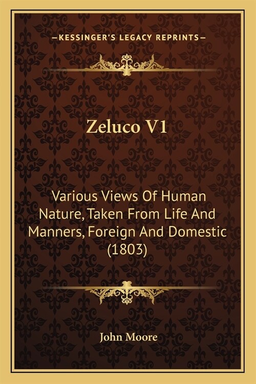 Zeluco V1: Various Views Of Human Nature, Taken From Life And Manners, Foreign And Domestic (1803) (Paperback)