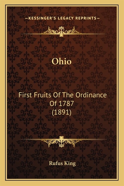 Ohio: First Fruits Of The Ordinance Of 1787 (1891) (Paperback)