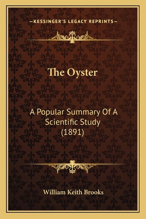 The Oyster: A Popular Summary Of A Scientific Study (1891) (Paperback)