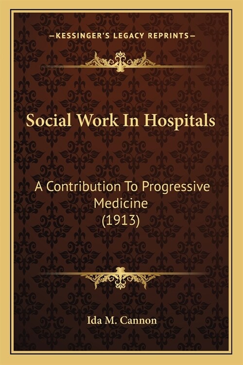 Social Work In Hospitals: A Contribution To Progressive Medicine (1913) (Paperback)
