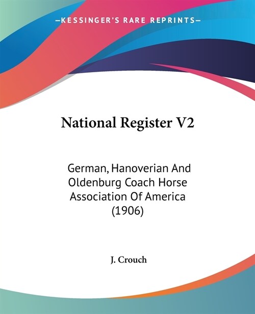 National Register V2: German, Hanoverian And Oldenburg Coach Horse Association Of America (1906) (Paperback)