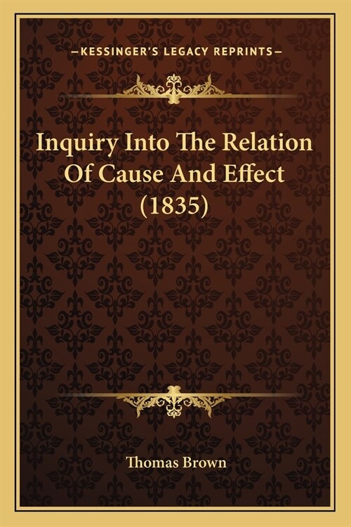 Inquiry Into The Relation Of Cause And Effect (1835) (Paperback)