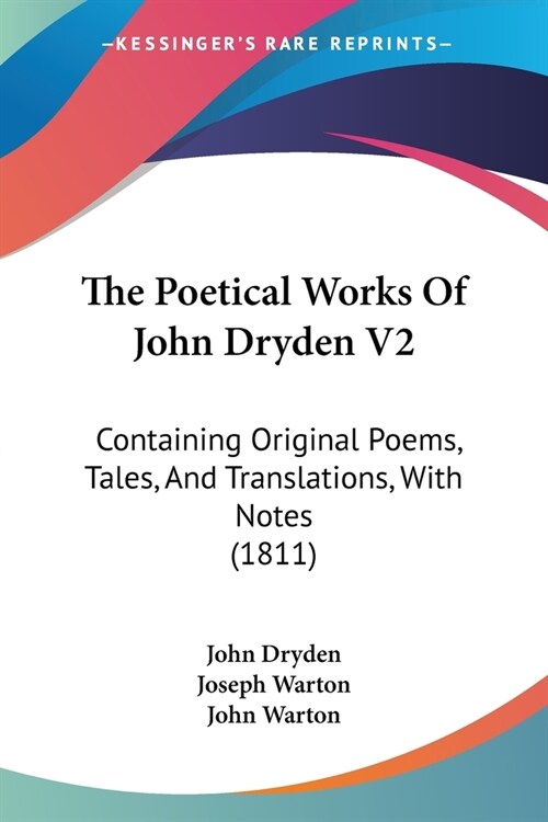 The Poetical Works Of John Dryden V2: Containing Original Poems, Tales, And Translations, With Notes (1811) (Paperback)