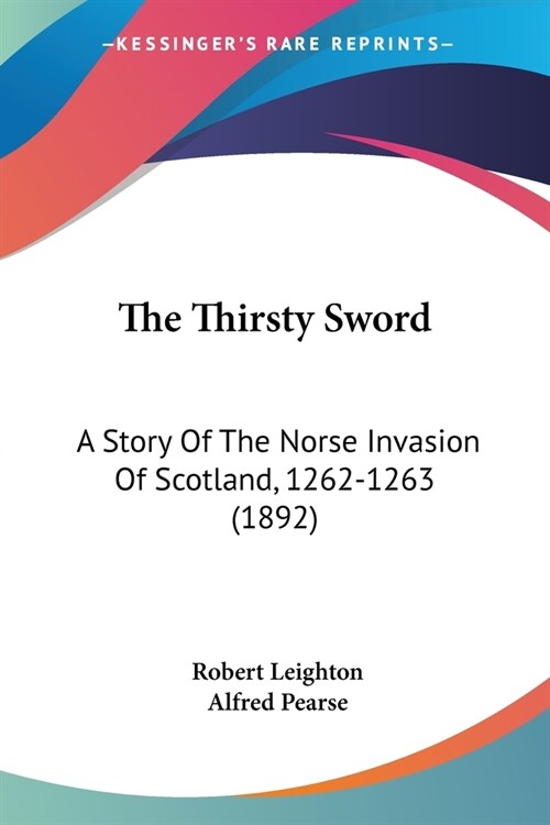 The Thirsty Sword: A Story Of The Norse Invasion Of Scotland, 1262-1263 (1892) (Paperback)